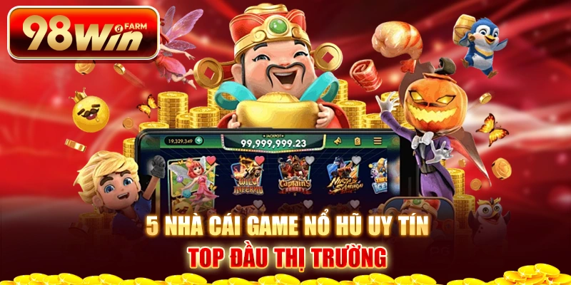 5 nhà cái game nổ hũ uy tín top đầu thị trường