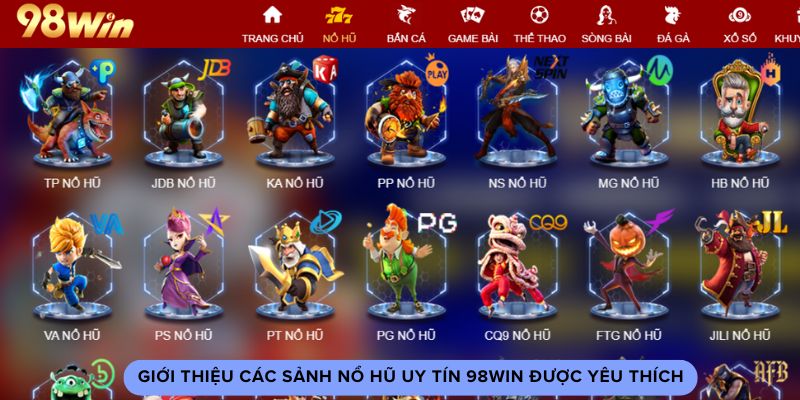 Giới thiệu các sảnh nổ hũ uy tín 98win được yêu thích