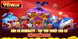 Bắn cá Xuvang777 - Top thủ thuật săn cá cực chuẩn 2024