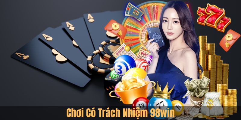 Chơi Có Trách Nhiệm 98win