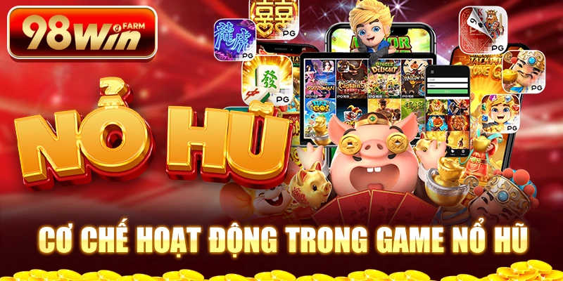 Cơ chế hoạt động trong game nổ hũ