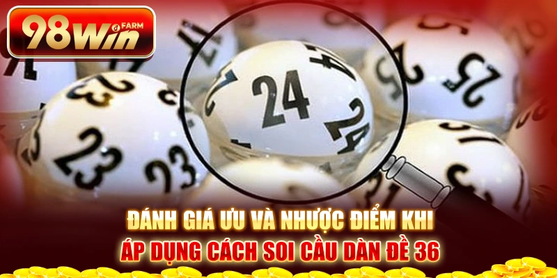 Đánh giá ưu và nhược điểm khi áp dụng cách soi cầu dàn đề 36