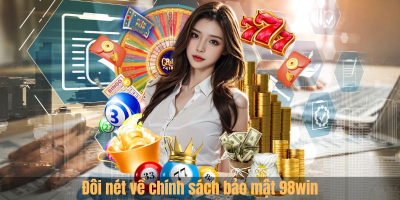 Đôi nét về chính sách bảo mật 98win