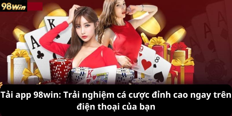 Giới thiệu về Tải App 98win