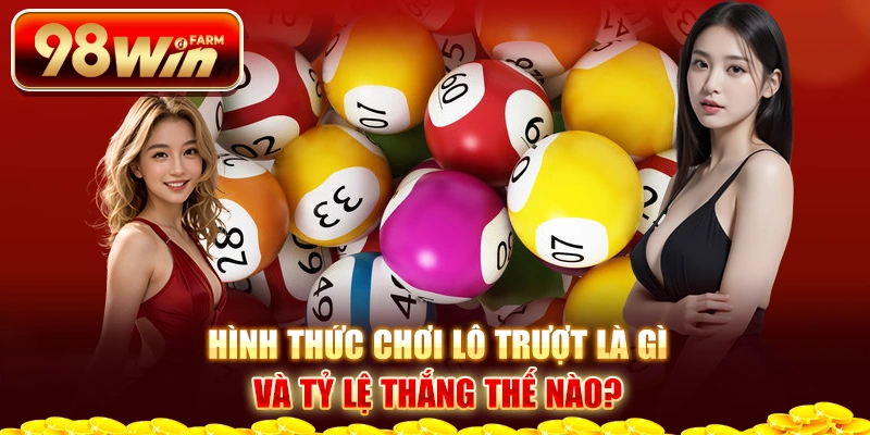 Hình thức chơi lô trượt là gì và tỷ lệ thắng thế nào?