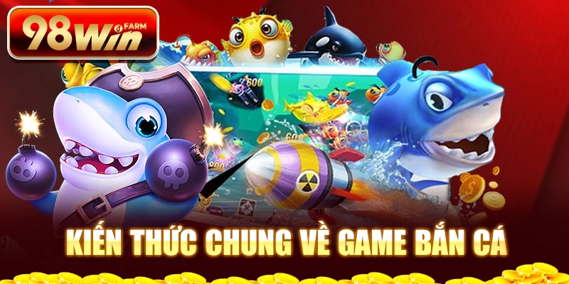 Kiến thức chung về game bắn cá