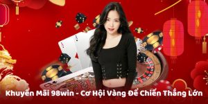 Nhà Cái Tặng Tiền 98win - Khuyến Mãi Hấp Dẫn Người Chơi