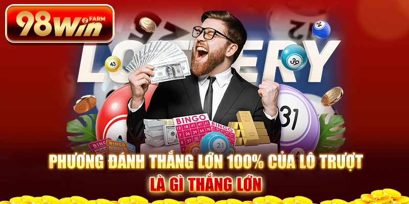 Phương đánh thắng lớn 100% của lô trượt là gì thắng lớn