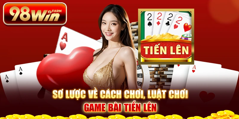 Sơ lược về cách chơi, luật chơi game bài Tiến Lên