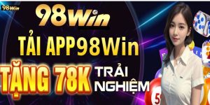 Tải app 98win: Trải nghiệm cá cược đỉnh cao trên điện thoại