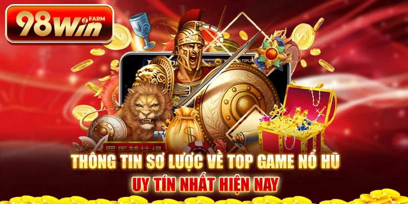 Thông tin sơ lược về top game nổ hũ uy tín nhất hiện nay