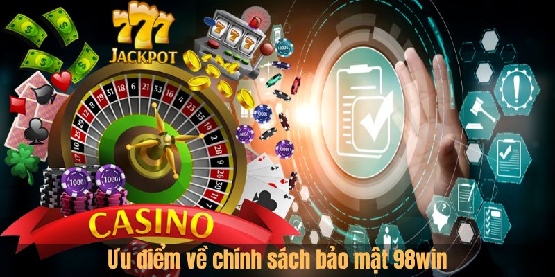 Ưu điểm về chính sách bảo mật 98win