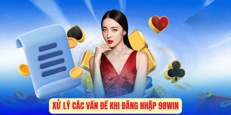 Xử Lý Các Vấn Đề Khi Đăng Nhập 98Win